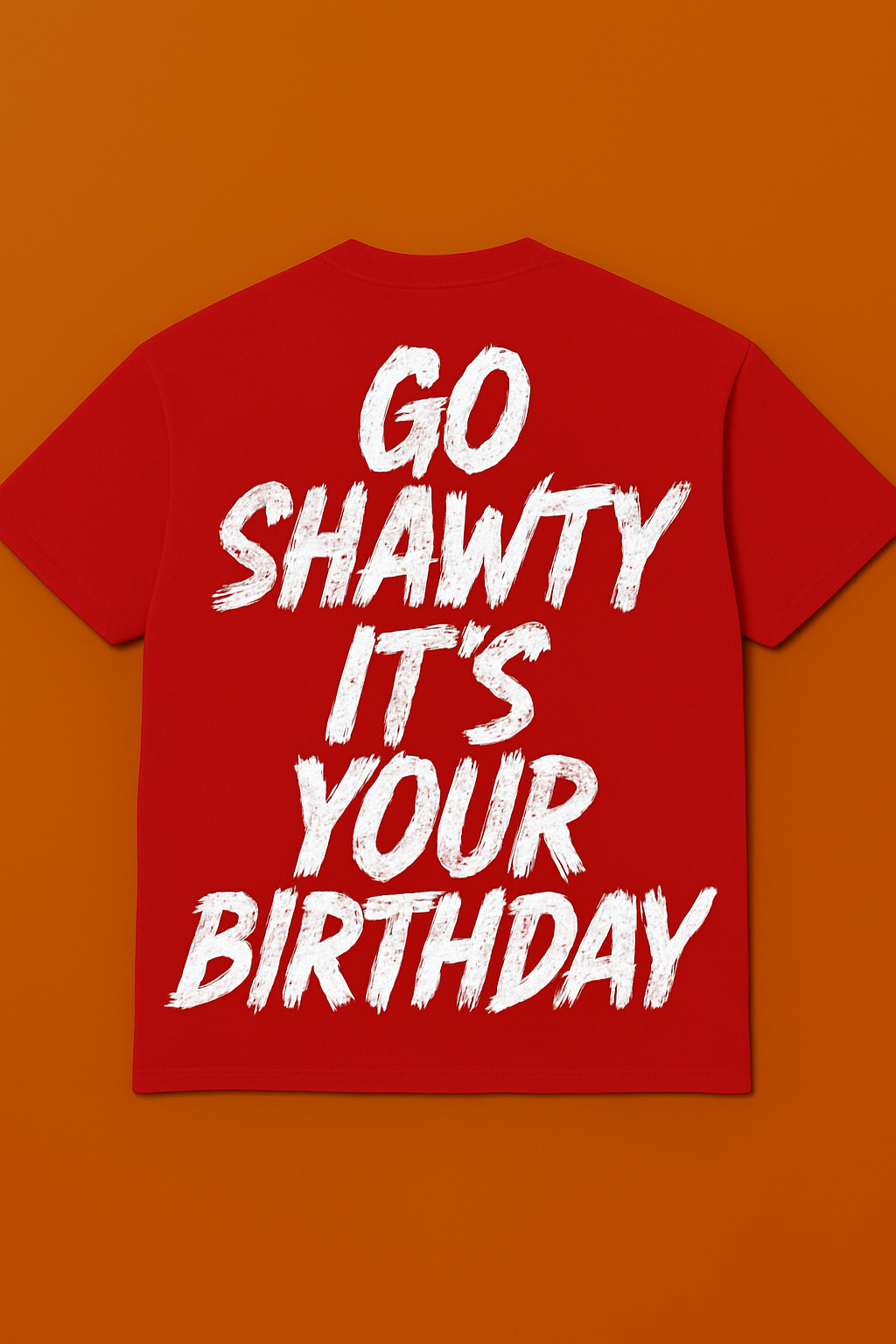 Go shawty it's your birthday