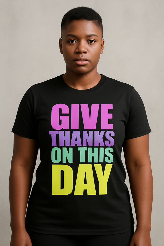 Give thanks on this day full front print