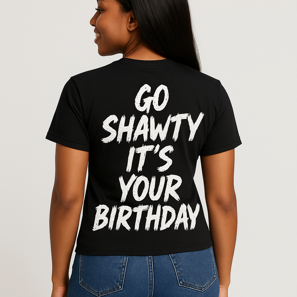 Go shawty it's your birthday