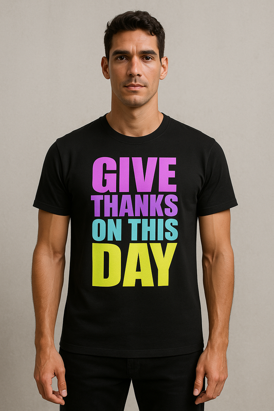 Give thanks on this day full front print