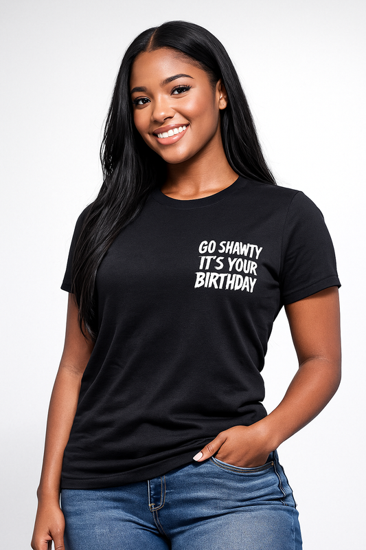 Go shawty it's your birthday