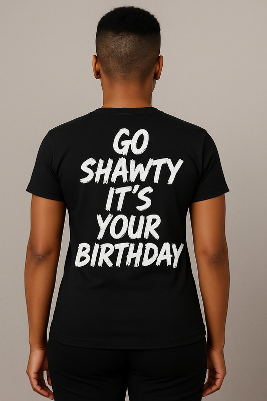 Go shawty it's your birthday